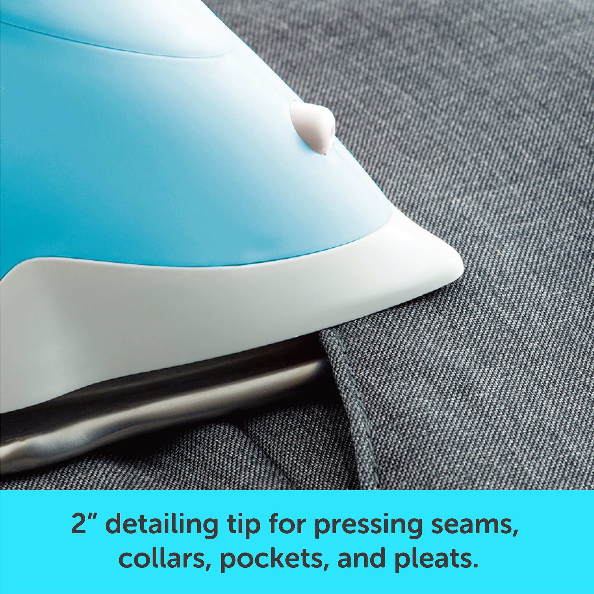 Close up of the 2 inch detailing tip at the front of the iron for pressing seams. collars, pockets, and pleats.